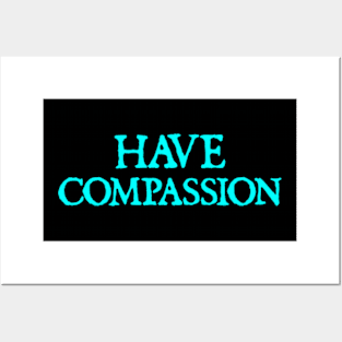 Have Compassion Posters and Art